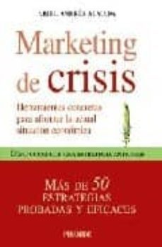 marketing de crisis: herramientas concretas para afrontar la actu al situacion economica: como construir una estrategia anticrisis: mas de 50 estrategias probadas y eficaces-9788436822885