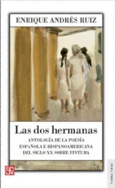 las dos hermanas: antologia de la poesia española e hispanoameric ana del siglo xx sobre pintura-enrique andres ruiz-9788437506685