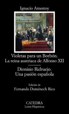 violetas para un borbon. la reina austriaca de alfonso xii; dionisio ridruejo. una pasion española-9788437633985