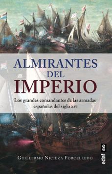 almirantes del imperio. los grandes comandantes de las armadas españolas del siglo xvi (ebook)-guillermo nicieza forcelledo-9788441444485