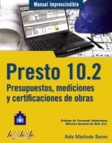 presto 10,2: presupuestos, mediciones y certificaciones de obra (manual imprescindible)-aida machado bueno-9788441526785