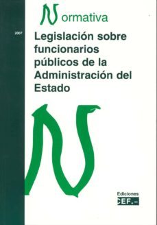 legislacion sobre funcionarios publicos de la administracion del estado: normativa 2007-9788445413685