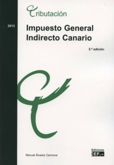 impuesto general canario  (3ª ed.)-manuel alvarez carmona-9788445424285