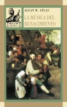 la musica del renacimiento: la musica en la europa occidental, 14 00-1600-allan w. atlas-9788446012085