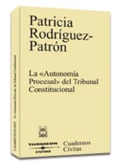 la autonomia procesal del tribunal constitucional-patricia rodriguez patron-9788447021185