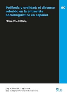 polifonia y oralidad: el discurso referido en la entrevista socio linguistica en español-maria jose gallucci-9788447224685