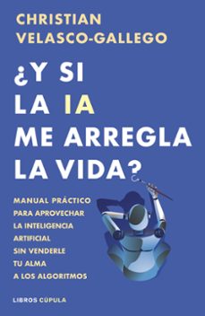 ¿y si la ia me arregla la vida?-christian velasco-gallego-9788448044985