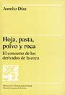 hoja, pasta, polvo y roca el consumo de los derivados de la coca-aurelio diaz-9788449014185