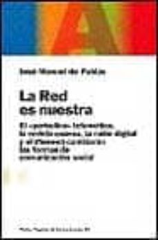 la red es nuestra: el periodico telematico, la revista enlinea, l a radio digital y el libroweb cambiaran las formas de comunicacion social-jose manuel de pablos-9788449311185