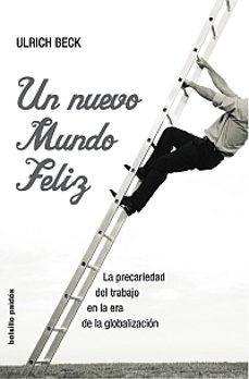 un nuevo mundo feliz: la precariedad del trabajo en la era de la globalizacion-ulrich beck-9788449319785