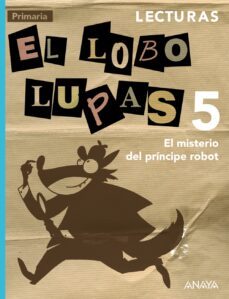 lecturas el lobo lupas 5 primaria. el misterio del principe robot-9788466789585