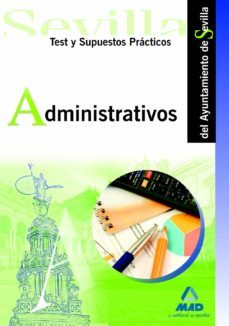 administrativos del ayuntamiento de sevilla. test y supuestos practicos.-fernando martos navarro-9788467621785
