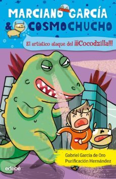 el artistico ataque del¡¡¡cocodzila!!!:(marciano garcia & cosmoch uchos 7)-9788468309385