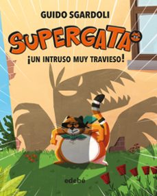 supergata 2 : ¡un intruso muy travieso!-guido sgardoli-9788468340685