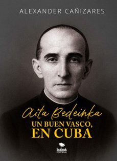 aita bedeinka - un buen vasco, en cuba (ebook)-alexander cañizares-9788468592985