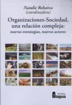 organizaciones-sociedad, una relacion compleja: nuevas estrategias, nuevos actor-natalie robaina-9788470747885