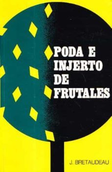poda e injerto de frutales-jean bretaudeau-9788471140685