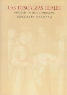 las descalzas reales: origenes de una comunidad religiosa en el s xvi-9788471204585