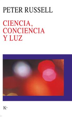 ciencia, conciencia y luz-peter russell-9788472455085