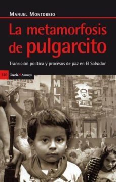 la metamorfosis de pulgarcito: transicion politica y proceso de p az en el salvador-manuel montobbio-9788474263985