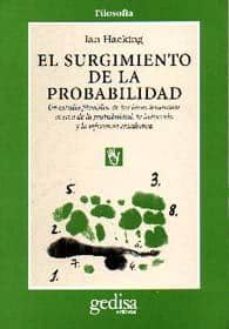 el surgimiento de la probabilidad: un estudio filosofico de las i deas tempranas acerca de la probabilidad, la induccion y la inferencia-9788474325485
