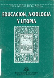 educacion, axiologia y utopia-jesus avelino de la pienda-9788474688085