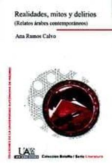 realidades, mitos y delirios: relatos arabes contemporaneos-ana ramos calvo-9788474779585