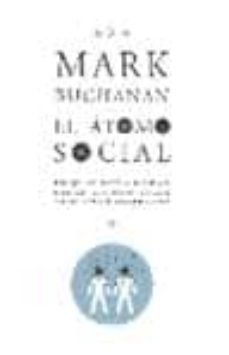 el atomo social: por que los ricos se hacen mas ricos, los trampo sos son cazados y su vecino suele parecerse a usted-mark buchanan-9788475645285