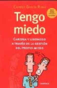 tengo miedo: carisma y liderazgo a traves de la gestion del propi o miedo-9788475779485