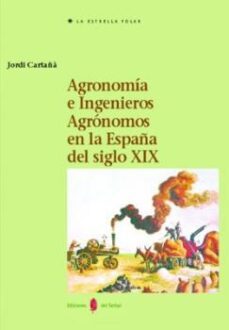agronomia e ingenieros agronomos en la españa del siglo xix (incl uye cd-rom)-jordi cartaña-9788476283585