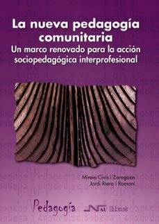 la nueva pedagogia comunitaria: un marco renovado para la accion sociopedagogica interprofesional-jordi riera romani-9788476427385