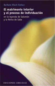 el matrimonio interior y el proceso de individuacion: en la leyen da de salomon y la reina de saba-barbara black koltuv-9788477209485
