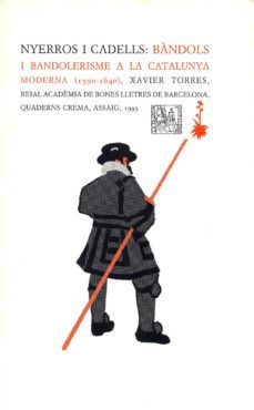 nyerros i cadells: bandols i bandolorisme a la catalunya moderna-xavier torres-9788477271185