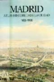 madrid: atlas historico de la ciudad 1850-1939-9788477826385