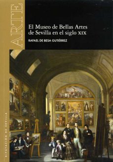el museo de bellas artes de sevilla en el siglo xix-rafael de besa gutierrez-9788477984085
