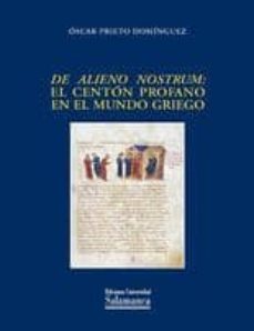 de alieno nostrum: el centon profano en el mundo griego-oscar prieto dominguez-9788478002085
