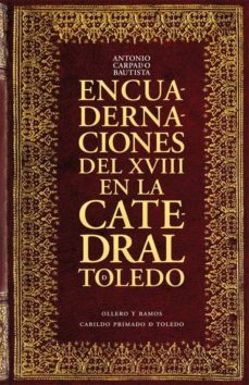 encuadernaciones del xviii en la catedral de toledo-antonio carpallo bautista-9788478952885