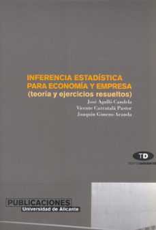 inferencia estadistica para economia y empresa (teoria y ejercici os resueltos)-jose agullo candela-vicente carratala pastor-joaquin gimeno aranda-9788479084585