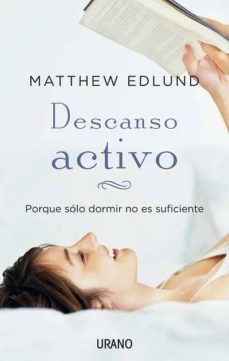 descanso activo: porque solo dormir no es suficiente-matthew edlund-9788479537685