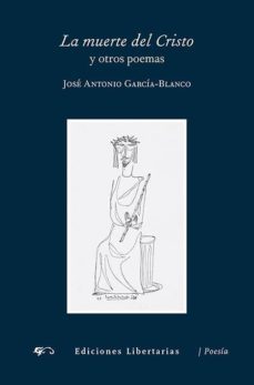 la muerte del cristo y otros poemas-jose antonio garcia blanco-9788479547585