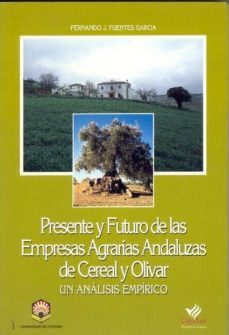 presente y futuro de las empresas agrarias andaluzas de cereal y olivar-9788479592585