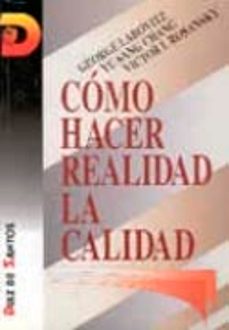 como hacer realidad la calidad: una guia para el sector orientado a los resultados-george labovitz-yu sang hang-victor rosansky-9788479782085