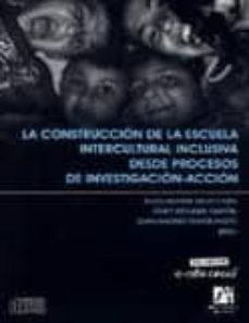 la construccion de la escuela intercultural inclusiva desde proce sos de investigacion-accion (incluye cd)-auxiliadora sales ciges-9788480217385