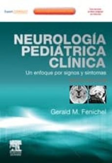 neurologia pediatrica clinica + expert consult (6ª ed.): un enfoq ue por signos y sintomas-gerald m. fenichel-9788480867085