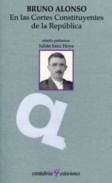 en las cortes constituyentes de la republica-bruno alonso-julian sanz hoya-9788481023985