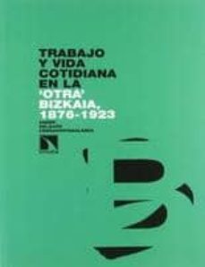 trabajo y vida cotidiana en la otra bizcaia 1876-1923-9788483194485