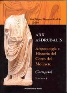 arx asdrubalis: arqueologia e historia del cerro del molinete (vo l. i) (cartagena)-9788483713785