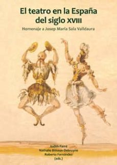 el teatro en la españa del siglo xviii. homanaje a josep maria sa lldaura-judith farre vidal-nathalie bittoun debruyne-9788484093985