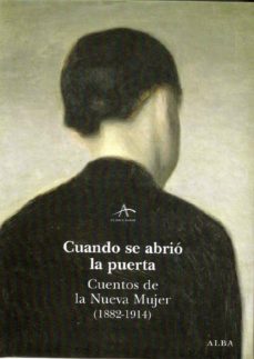 cuando se abrio la puerta: cuentos de una nueva mujer (1882-1914)-9788484284185
