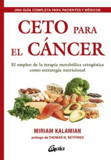ceto para el cancer: el empleo de la terapia metabolica cetogenica como estrategia nutricional-miriam kalamian-9788484457985